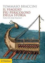 41261 - Braccini, T. - Viaggio piu' pericoloso della storia. Sulla rotta degli Argonauti (Il)