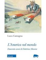 41265 - Castagna, L. - America nel mondo. Duecento anni di Dottrina Monroe (L')