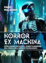 41266 - Malagnini, F. - Horror ex machina. Intelligenze artificiali, robot e androidi nel cinema dell'orrore tecnologico