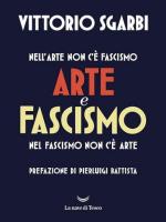 41296 - Sgarbi, V. - Arte e Fascismo. Nell'arte non c'e' Fascismo. Nel Fascismo non c'e' arte