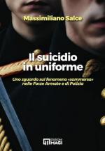 41308 - Salce, M. - Suicidio in uniforme. Uno sguardo sul fenomeno 'sommerso' nelle forze armate e di polizia (Il)