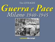 41328 - Livraghi, T. - Guerra e Pace. Milano 1940-1945