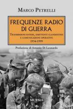 41330 - Petrelli, P. - Frequenze radio di guerra. Trasmissioni estere, emittenti clandestine e comunicazioni operative 1934-1999