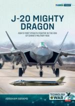 41376 - Abrams, A. - J-20 Mighty Dragon. Asia's First Stealth Fighter in the Era of China's Military Rise - Technology @ War 01