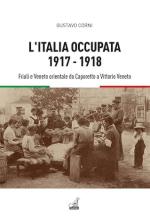 41378 - Corni, G. - Italia occupata 1917-1918. Friuli e Veneto orientale da Caporetto a Vittorio Veneto (L')