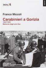 41461 - Miccoli, F. - Carabinieri a Gorizia 1942-1945. Memorie degli anni bui