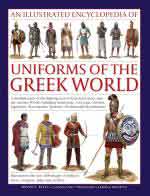 41507 - Kiley, K.F. - llustrated Encyclopedia of Uniforms of the Greek World: A Detailed Study of the Fighting Men of Classical Greece and the Ancient World