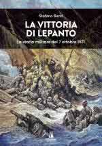 41577 - Banti, S. - Vittoria di Lepanto. La storia militare del 7 ottobre 1571 (La)