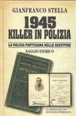 41597 - Stella, G. - 1945 Killer in polizia. La polizia partigiana nelle questure