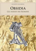 41603 - Cascarino, G. - Obsidia. Gli assedi dei Romani