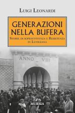 41610 - Leonardi, L. - Generazioni nella bufera. Storie di sopravvivenza e Resistenza in Lunigiana