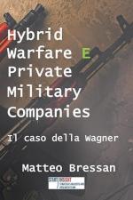 41636 - Bressan, M. - Hybrid Warfare and Private Military Companies. Il caso della Wagner