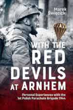 41637 - Swiecicki, M. - With the Red Devils at Arnhem. Personal Experiences with the 1st Polish Parachute Brigade 1944