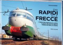 41645 - Massa, F. - Dai Rapidi alle Frecce. I treni per servizi di lusso e alta velocita' delle FS