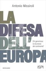 41647 - Missiroli, A. - Difesa dell'Europa. Chi garantisce la sicurezza del continente (La)