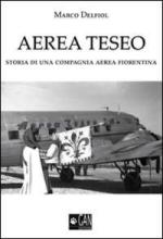 42929 - Delfiol, M. - Aerea Teseo. Storia di una compagnia aerea fiorentina