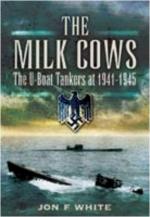 43018 - White, J.F. - Milk Cows. The U-Boat Tankers 1941-1945 (The)