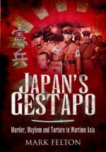 43031 - Felton, M. - Japan's Gestapo. Murder, Mayhem and torture in Wartime Asia