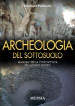 43090 - Padovan, G. - Archeologia del sottosuolo. Manuale per la conoscenza del mondo ipogeo