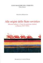 43187 - Randazzo, F. - Alle origini dello Stato sovietico. Missioni militari e Corpi di spedizione italiani in Russia 1917-21