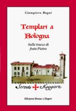 43794 - Bagni, G. - Templari a Bologna. Sulle tracce di frate Pietro