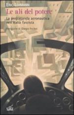 43989 - Lehmann, E. - Ali del potere. La propaganda aeronautica nell'Italia fascista (Le)