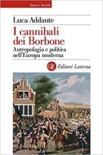 44232 - Addante, L. - Cannibali dei Borbone. Antropofagia e politica nell'eta' moderna (I)