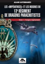 44301 - Aittouares, A. - 'Imperatrices' et les insignes du 13eme Regiment de Dragons Parachutistes Tome 1: L'insigne regimentaire (Les)