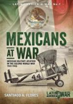 44337 - Flores, S.A. - Mexicans at War. Mexican Military Aviation in the Second World War 1941-1945