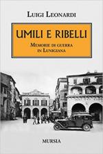 44343 - Leonardi, L. - Umili e ribelli. Memorie di guerra in Lunigiana