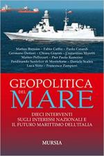 44353 - AAVV,  - Geopolitica del mare. Dieci interventi sugli interessi nazionali e il futuro marittimo dell'Italia