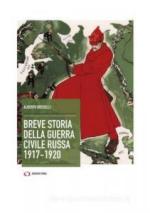 44378 - Rosselli, A. - Breve storia della guerra civile russa 1917-20