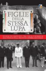 44478 - Grego, A. - Figlie della stessa lupa. Storia dei rapporti fra Italia e Romania alla vigilia della Seconda Guerra Mondiale