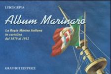 44677 - Griva, L. - Album Marinaro. La Regia Marina Italiana in cartolina dal 1870 al 1912