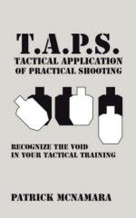 44830 - McNamara, P. - T.A.P.S. Tactical Application of Practical Shooting. Recognize the void in your tactical training