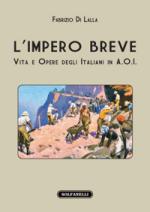 44921 - Di Lalla , F. - Impero breve. Vita e opere degli italiani in A.O.I. (L')