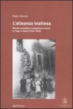 44954 - Absalom, R. - Alleanza inattesa. Mondo contadino e prigionieri alleati in fuga in Italia 1943-1945 (L')