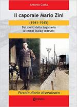 45240 - Costa, A. - Caporale Mario Zini 1941-1945. Dai monti della Jugoslavia ai campi Stalag tedeschi (Il)