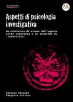 45280 - Pascale-Striano, G.-P. - Aspetti di psicologia investigativa. Le condizioni di stress dell'agente sotto copertura e le tecniche di 'intervista'