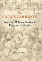 45809 - Grummitt, D. - Calais Garrison. War and Military Service in England 1436-1558 (The)