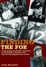 45850 - Saunders, A. - Finding the Foe. Outstanding Luftwaffe Mysteries of the Battle of Britain and Beyond investigated and Solved