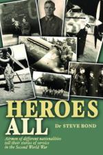 45852 - Bond, S. - Heroes All. Veteran Airmen of Different Nationalities Tell Their Stories of Service in WWII