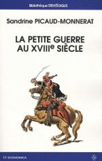46205 - Picaud Monnerat, S. - Petite guerre au XVIIIe siecle (La)