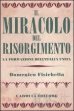 46354 - Fisichella, D. - Miracolo del Risorgimento. La formazione dell'Italia unita (Il)