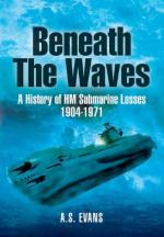 46506 - Evans, A.S. - Beneath the Waves. A History of HM Submarine Losses 1904-1971