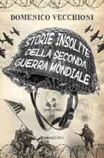 46644 - Vecchioni, D. - Storie insolite della Seconda Guerra Mondiale