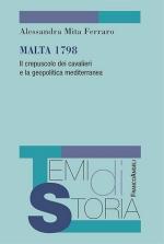 46892 - Ferraro, A.M. - Malta 1798. Il crepuscolo dei cavalieri e la geopolitica mediterranea