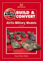46986 - Cole, T. - Build and Convert 01: Airfix Military Models. 52 Kits Featured