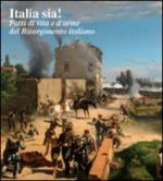 47044 - Dei, E. cur - Italia sia! Fatti di vita e d'arme del Risorgimento italiano