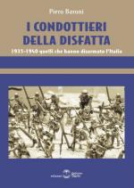 47583 - Baroni, P. - Condottieri della disfatta. 1935-1940 quelli che hanno disarmato l'Italia (I)